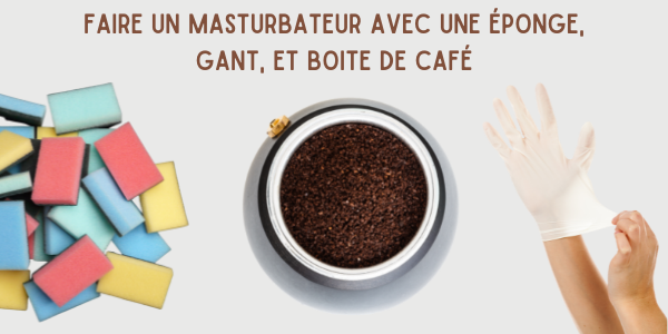 Comment fabriquer une vaginette maison ou masturbateur maison